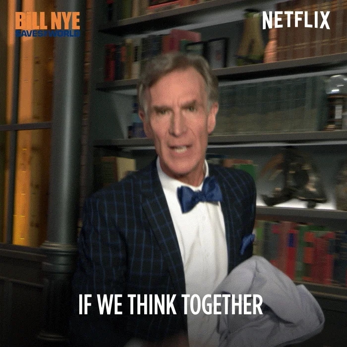 Bill Nye - "If we think together and work together, good things are going to happen."