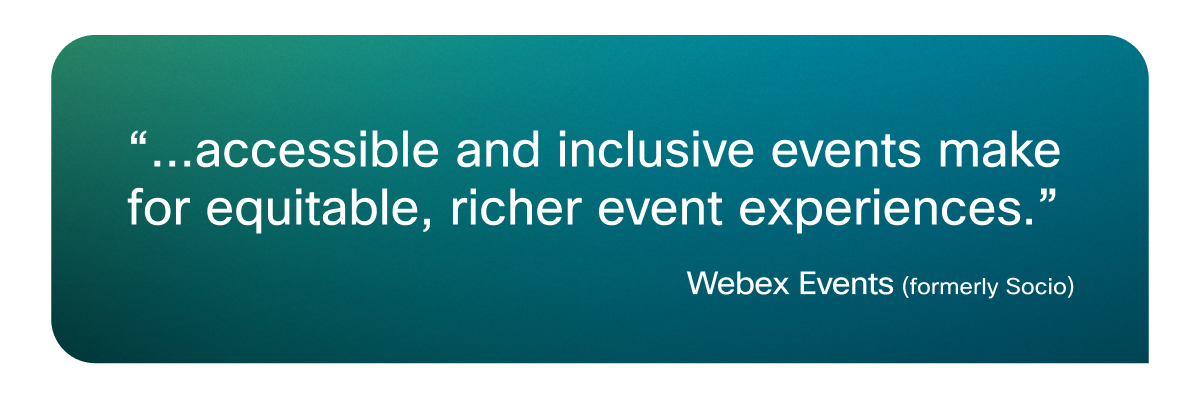 "... accessible and inclusive events make for equitable, richer event experiences."