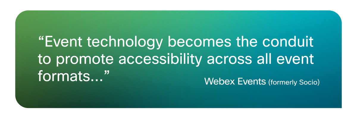 "Event technology becomes the conduit to promote accessibility across all event formats..."