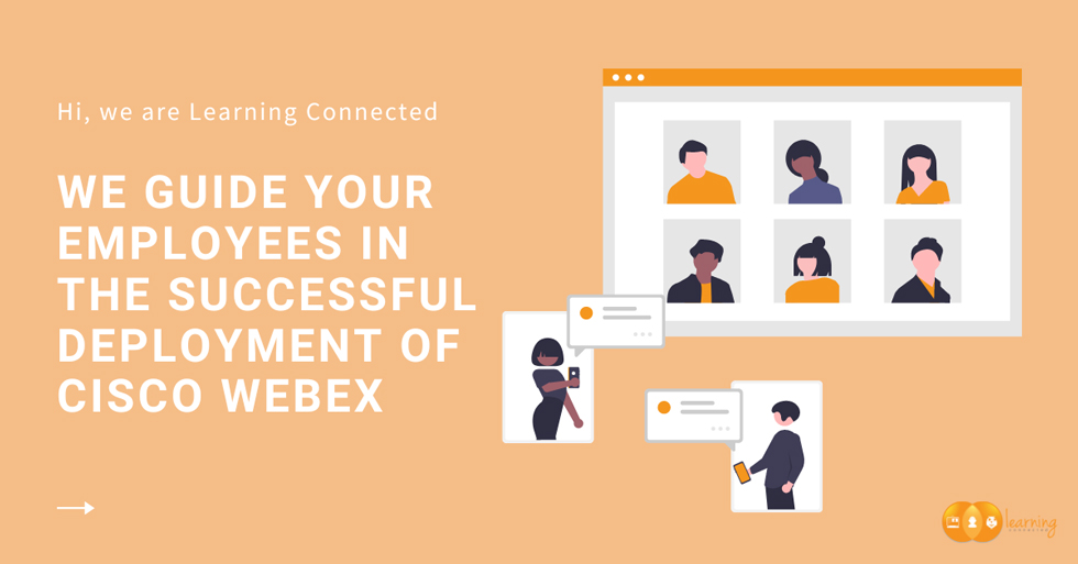 Learning Connected Message: We Guide Your Employees In The Successful Deployment Of Cisco Webex
