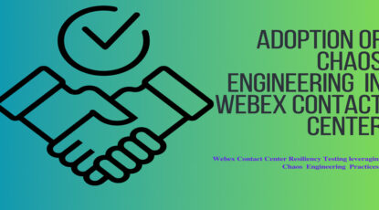 Adoption of Chaos Engineering in Webex Contact Center