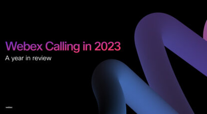 Webex Calling in 2023 | A Year of Innovation