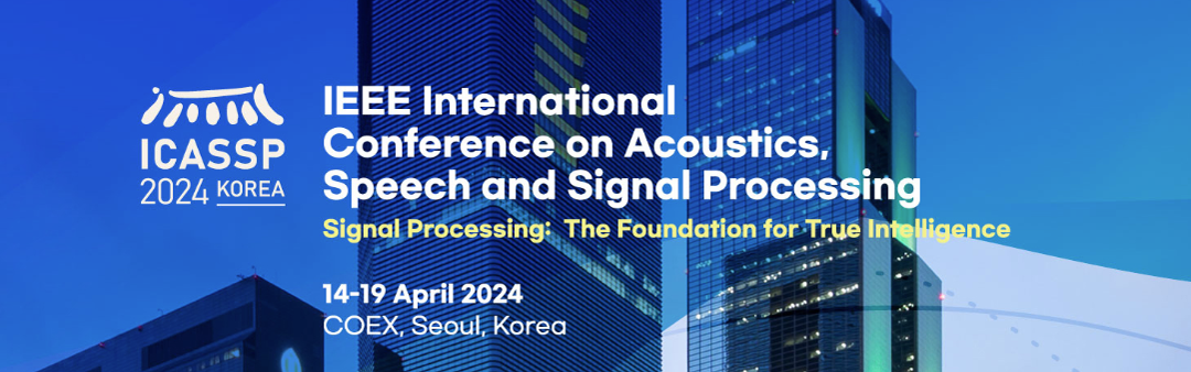 IEEE International Conference On Acoustics, Speech, And Signal Processing | Seoul Korea, April 2024